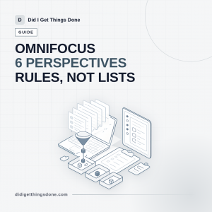 OmniFocus Perspectives Guide: 6 Custom Views That Cut Your Daily Review