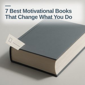 7 Best Motivational Books That Change What You Do