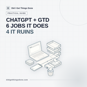 How to Make ChatGPT Work With GTD: 6 Jobs It Does Well (And 4 It Ruins)